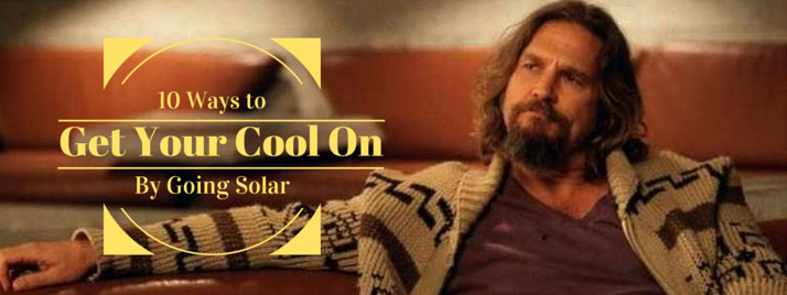 10 ways solar power makes you a cool dude